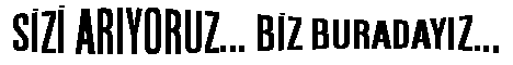SiZi ARIYORUZ... BiZ BURADAYIZ...
